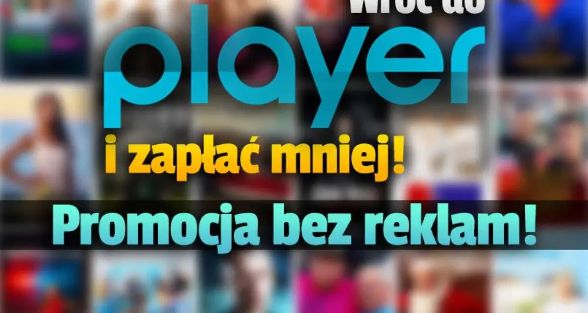 Wróć do Player i zapłać mniej! Promocja bez reklam! Odkryj najlepszą ofertę Player.